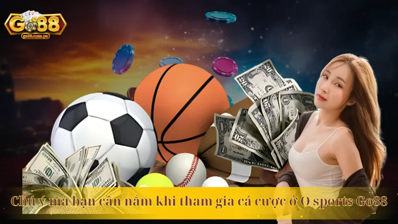 Chú ý mà bạn cần nắm khi tham gia cá cược ở O sports Go88